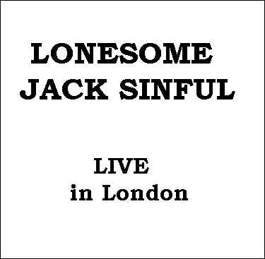 Lonesome Jack Sinful - Live in London