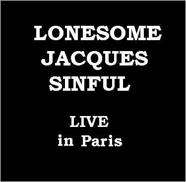Lonesome Jacques Sinful - Live in Paris